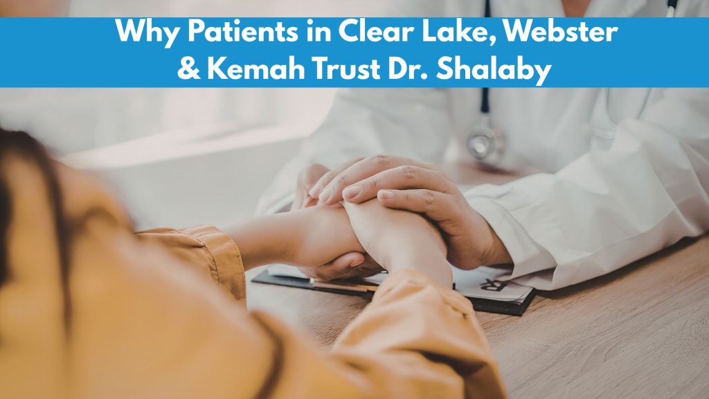 Why Patients in Clear Lake, Webster & Kemah Trust Dr. Shalaby