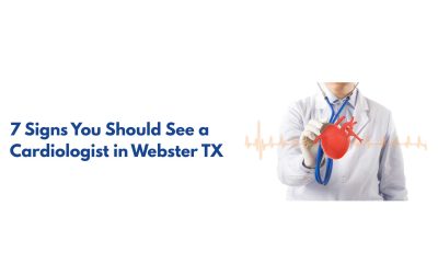 7 Signs You Should See a Cardiologist in Webster TX