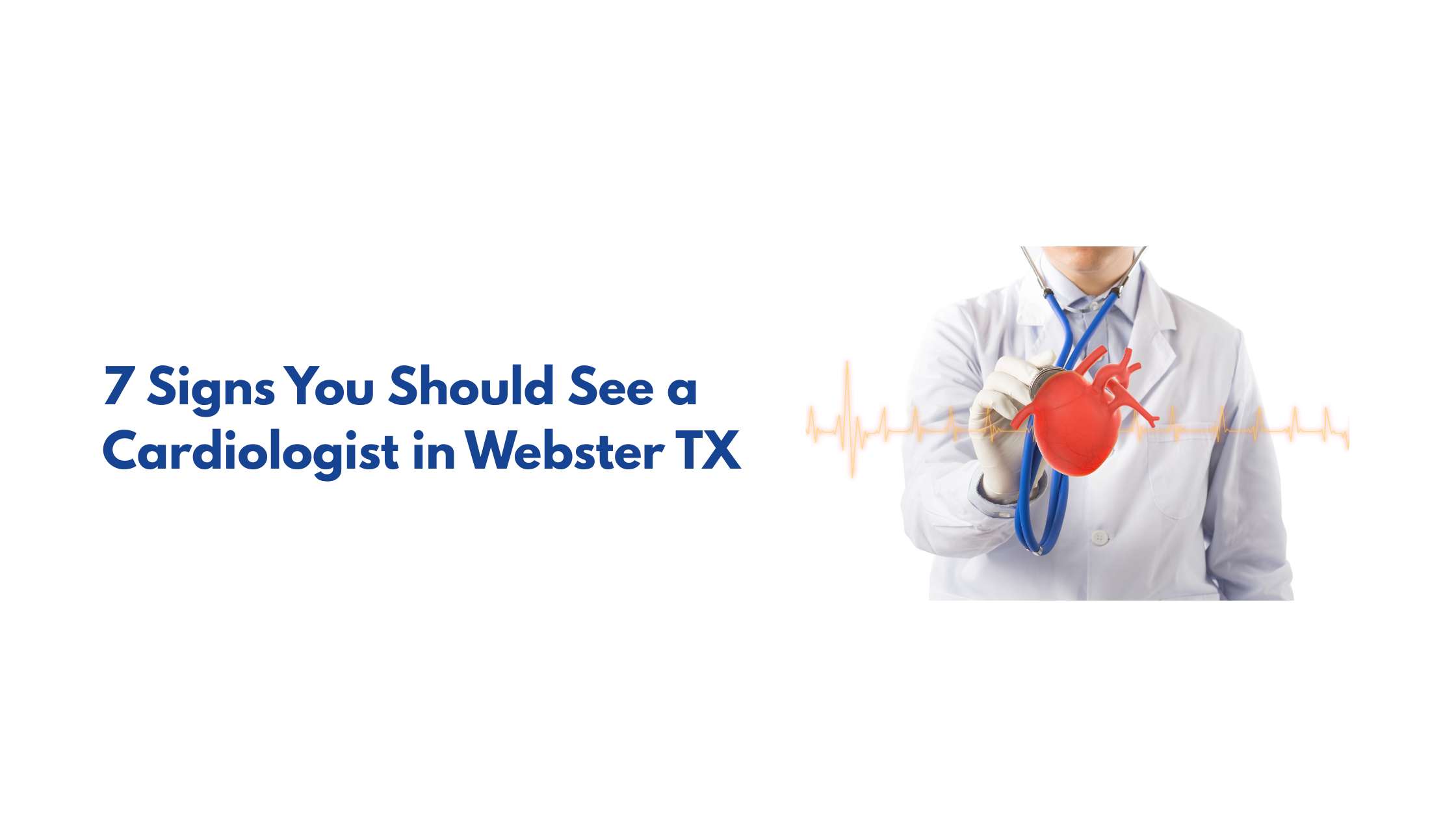 7 Signs You Should See a Cardiologist in Webster TX 7 Signs You Should See a Cardiologist in Webster TX